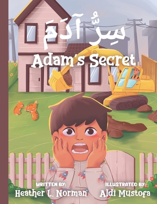 Adam's Secret سِرُّ آدَمَ: English - Arabic (Bilingual Edition) A Children Picture Story B - Heather L. Norman