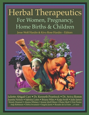 Herbal Therapeutics For Women, Pregnancy, Home Birth, & Children - Kiva Rose Hardin