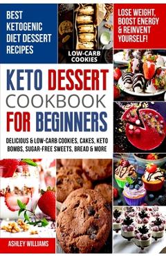 Coperta cărții 'Keto Dessert Cookbook For Beginners: Delicoius & Low-Carb Cookies, Cakes, Keto Bombs, Sugar-Free Sweets, Bread & More'