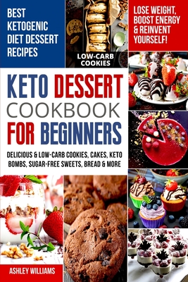 Coperta cărții 'Keto Dessert Cookbook For Beginners: Delicoius & Low-Carb Cookies, Cakes, Keto Bombs, Sugar-Free Sweets, Bread & More'