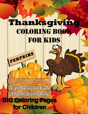 Thanksgiving Coloring Book for Kids: Pumpkin Fall Season Fun Thanksgiving Day! Big Coloring Pages - Tamra S. Devoll