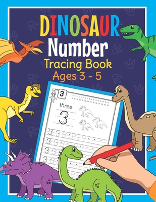 Dinosaur Number Tracing Book Ages 3 - 5: Trace Numbers Practice Book for Preschoolers - Dino Math Learning Workbook for Kindergarten and Pre K - Amanda Clever