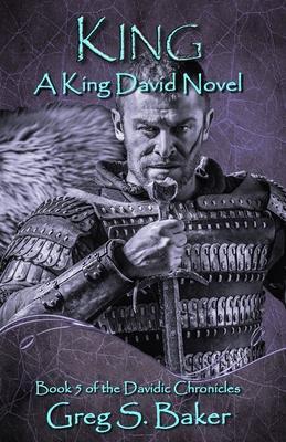 King: A King David Novel - Greg Baker