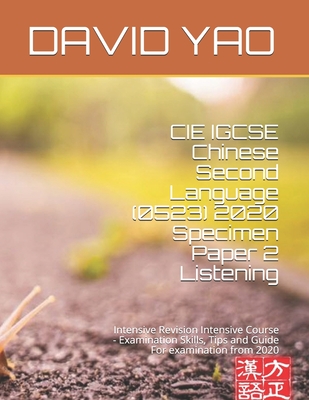 CIE IGCSE Chinese Second Language (0523) 2020 Specimen Paper 2 Listening: Intensive Revision Intensive Course - Examination Skills, Tips and Guide For - David Yao