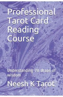 Poza produsului Professional Tarot Card Reading Course: Understanding 78 drops of wisdom - Neesh K. Tarot