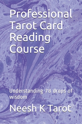 Professional Tarot Card Reading Course: Understanding 78 drops of wisdom - Neesh K. Tarot