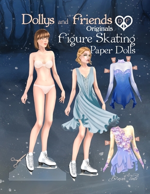 Dollys and Friends Originals Figure Skating Paper Dolls: Fashion Dress Up Paper Doll Collection with Figure Skating and Ice Dance Costumes - Dollys And Friends