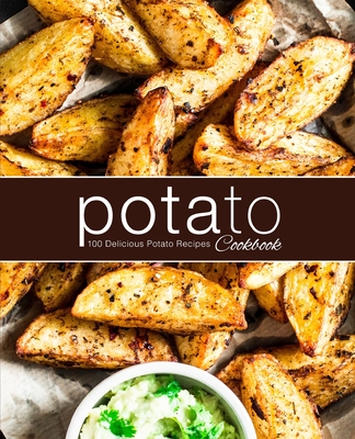 Potato Cookbook: 100 Delicious Potato Recipes - Booksumo Press