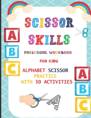 Scissor Skills Preschool Workbook for Kids: Alphabet Scissor Practice With 50 Activities: A Fun Cutting Practice Activity Book for Toddlers, Kids ages - Zack