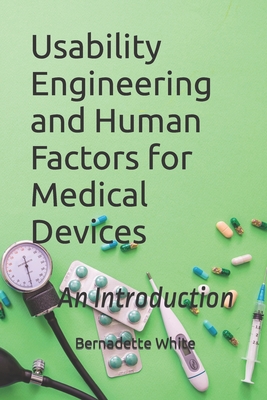 Coperta cărții 'Usability Engineering and Human Factors for Medical Devices: An Introduction - Bernadette White'
