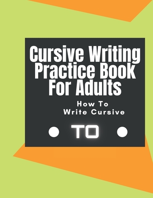 Cursive Writing Practice Book For Adults How To Write Cursive: Join the Dots Handwriting Practice Books For Adults Learn To Write Cursive For Adults. - Q. Books