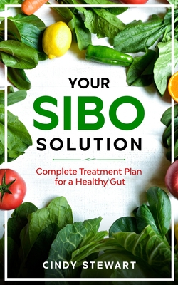 Your SIBO Solution: Complete Treatment Plan for a Healthy Gut - Cindy Stewart