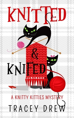 Knitted and Knifed: A Humorous & Heart-warming Cozy Mystery - Tracey Drew