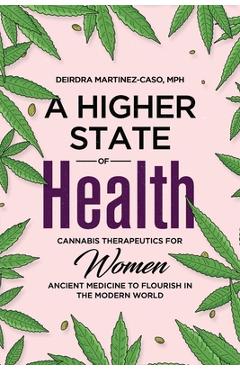 Coperta cărții 'A Higher State of Health: Cannabis Therapeutics for Women: Ancient Medicine to Flourish in the Modern World - Deirdra'