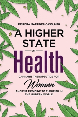 Coperta cărții 'A Higher State of Health: Cannabis Therapeutics for Women: Ancient Medicine to Flourish in the Modern World - Deirdra'