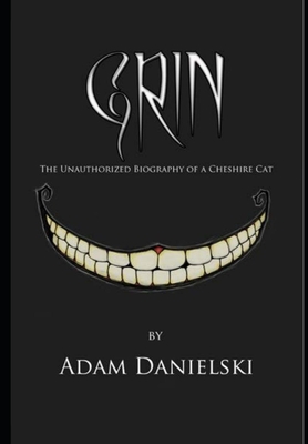 Grin - The Unauthorized Biography of a Cheshire Cat - Adam Danielski