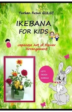 Coperta cărții 'Ikebana for Kids: Japanese Art of Flower Arrangement - Zeynep Kiyak'