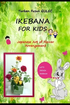 Ikebana for Kids: Japanese Art of Flower Arrangement - Zeynep Kiyak