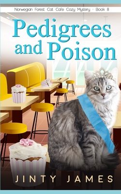 Pedigrees and Poison: A Norwegian Forest Cat Café Cozy Mystery - Book 8 - Jinty James