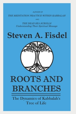 Roots & Branches: The Dynamics of the Kabbalah's Tree of Life - Rabbi Steven Fisdel