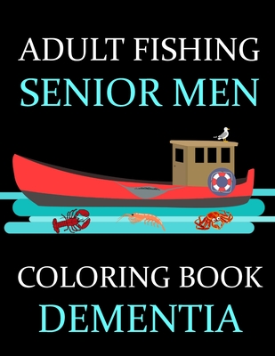 Adult Fishing Senior Men Coloring Book Dementia: : 77 Pages of Illustrations: Fish & More - Him - His - Gift Idea - Grilly Olive Press