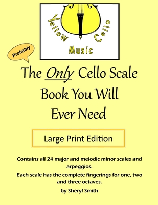 The Only Cello Scale Book You Will Ever Need - Large Print Edition: Large Print Edition - Sheryl Smith