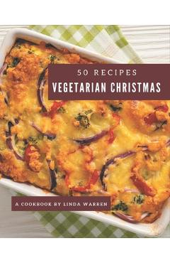 Poza produsului 50 Vegetarian Christmas Recipes: Best Vegetarian Christmas Cookbook for Dummies - Linda Warren