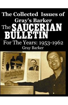 Coperta cărții 'The Collected Issues of Gray's Barker THE SAUCERIAN BULLETIN for the Years: 1953-62 - Gray Barker'