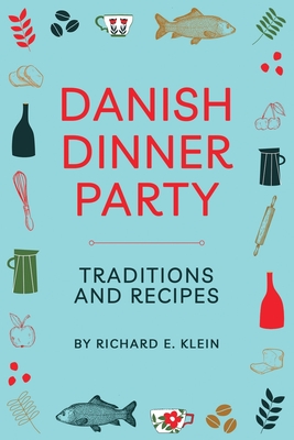 Coperta cărții 'Danish Dinner Party: Traditions and Recipes - Richard E. Klein'