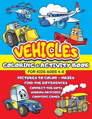 Vehicles Coloring and Activity Book for Kids ages 4-8: Cars Trucks Trains Tractors Airplanes + Mazes, Dots to Dot, Find the difference, Shadow Matchin - Happykids Press