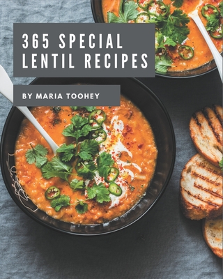 365 Special Lentil Recipes: Lentil Cookbook - Where Passion for Cooking Begins - Maria Toohey