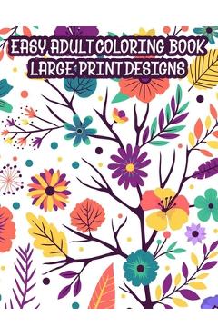 Coperta cărții 'Easy Adult Coloring Book Large Print Designs: A Coloring Activity Book Of Spring For Seniors Or Elderly Adults, Large'