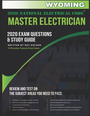 Wyoming 2020 Master Electrician Exam Study Guide and Questions: 400+ Questions for study on the 2020 National Electrical Code - Ray Holder