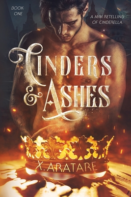 Cinders & Ashes Book 1: A Gay Retelling of Cinderella - X. Aratare