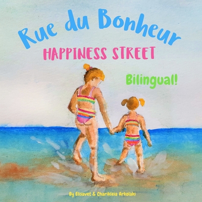 Happiness Street - Rue du Bonheur: Α bilingual children's picture book in English and French - Charikleia Arkolaki