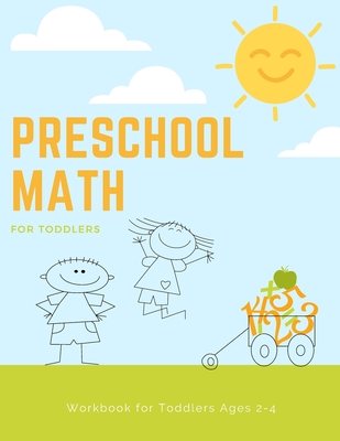 Preschool Math Workbook for Toddlers Ages 2-4: Beginner Preschool Math Activity Book with Number Tracing, Colors, Shapes, Pre-Writing, Pre-Reading and - Toddlers Books