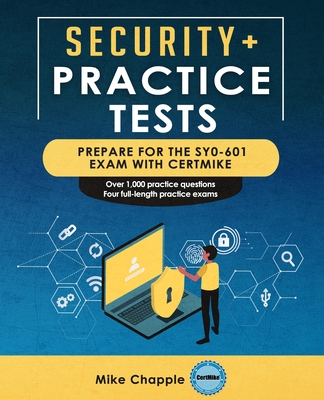 Security+ Practice Tests (SY0-601): Prepare for the SY0-601 Exam with CertMike - Mike Chapple
