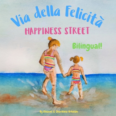 Happiness Street - Via della Felicità: Α bilingual children's picture book in English and Italian - Charikleia Arkolaki