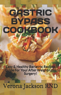 Gastric Bypass Cookbook: Easy & Healthy Bаrіаtrіс Recipes Guide For Your After Weight-Loss Surgery! - Verona Jackson