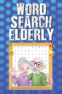 Word Search Elderly: Word Search Puzzles for Seniors 100 Word Search Puzzles to Solve with Answers, Hidden Word Puzzle Books - Claire Shepherd