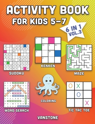 Activity Book for Kids 5-7: 6 in 1 - Word Search, Sudoku, Coloring, Mazes, KenKen & Tic Tac Toe (Vol. 3) - Vanstone