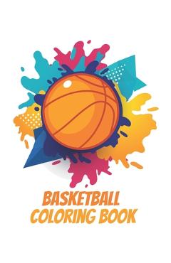 Coperta cărții 'Basketball Coloring Book: A Coloring and Activity Book for Kids - Basketball Lovers'