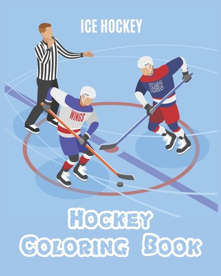 Hockey Coloring Book: A Coloring and Activity Book for Kids ( Teams - Players - Logos and More ) (Ice Hockey Lovers) - Ice Hockey Lovers