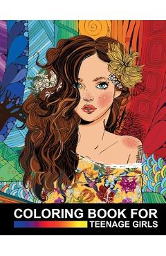 Coperta cărții 'Coloring Book For Teenage Girls: Cute Designs and Detailed Drawings for Teens, Adults and Grown-ups - Fun Creative Arts'