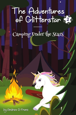 Coperta cărții 'The Adventures of Glitterstar #2: Camping Under the Stars - Andrew D. Frenz'
