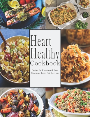 Heart -Healthy Cookbook: Perfectly Portioned Low Sodium, Low Fat Recipes - John Stone