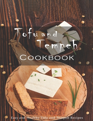 Tofu and Tempeh Cookbook: Easy and Healthy Tofu and Tempeh Recipes - John Stone