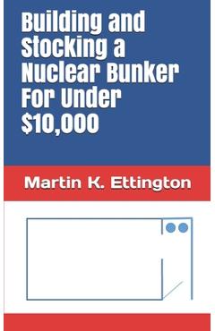 Poza produsului Building and Stocking a Nuclear Bunker For Under $10,000 - Martin K. Ettington