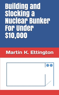 Building and Stocking a Nuclear Bunker For Under $10,000 - Martin K. Ettington