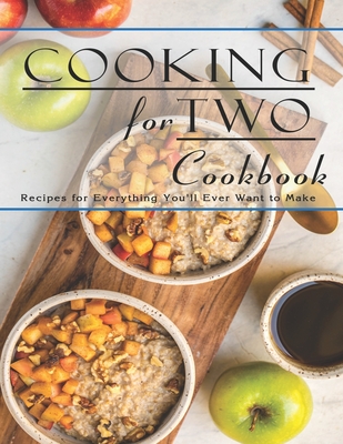 Cooking For Two Cookbook: Recipes for Everything You'll Ever Want to Make - John Stone